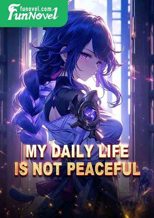 My daily life is not peaceful.