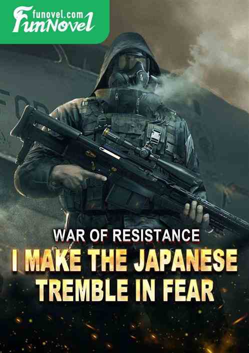 War of Resistance: I make the Japanese tremble in fear