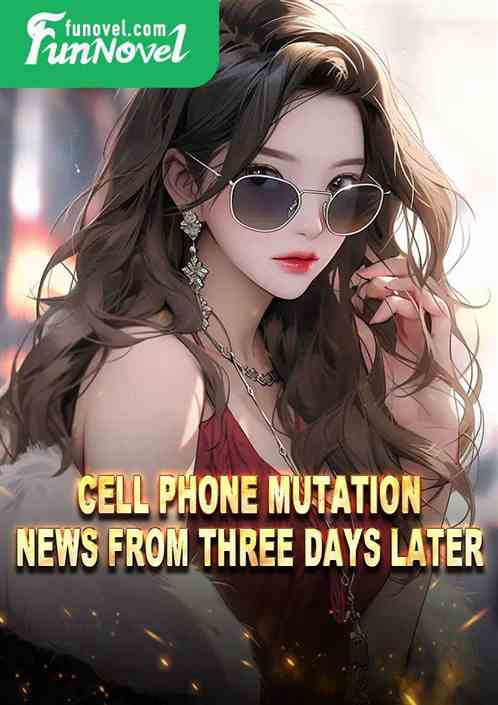 Cell Phone Mutation: News from Three Days Later