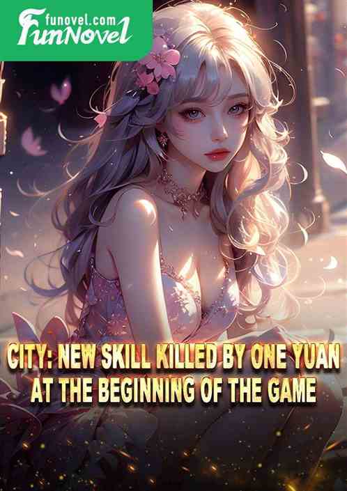 City: New Skill Killed by One Yuan at the Beginning of the Game