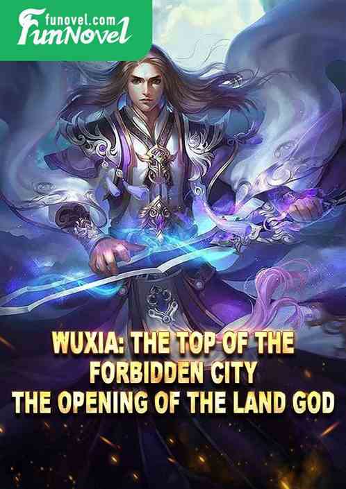 Wuxia: The top of the Forbidden City, the opening of the land god