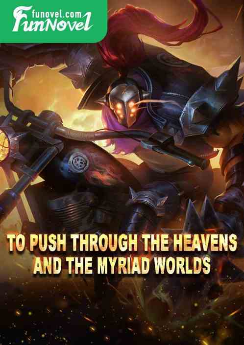 To push through the heavens and the myriad worlds