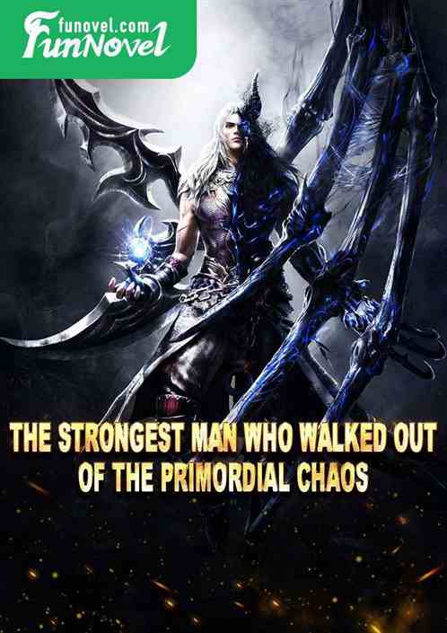 The Strongest Man Who Walked Out of the Primordial Chaos