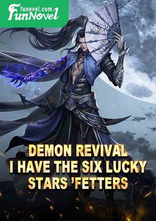 Demon Revival: I have the six lucky stars fetters