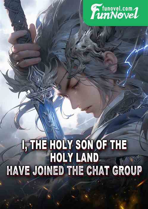 I, the Holy Son of the Holy Land, have joined the chat group.