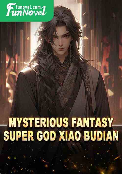 Mysterious Fantasy Super God Xiao Budian