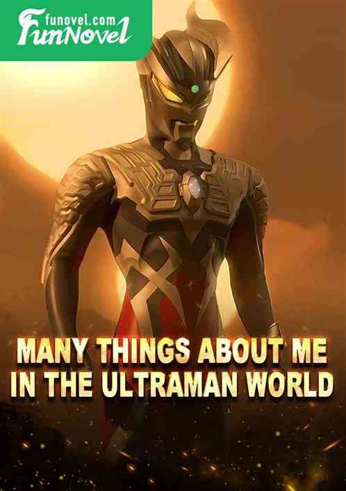 Many things about me in the Ultraman world