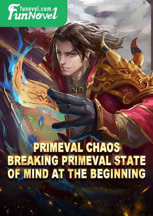 Primeval Chaos: Breaking Primeval State of Mind at the Beginning