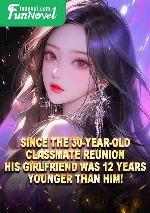 Since the 30-year-old classmate reunion, his girlfriend was 12 years younger than him!