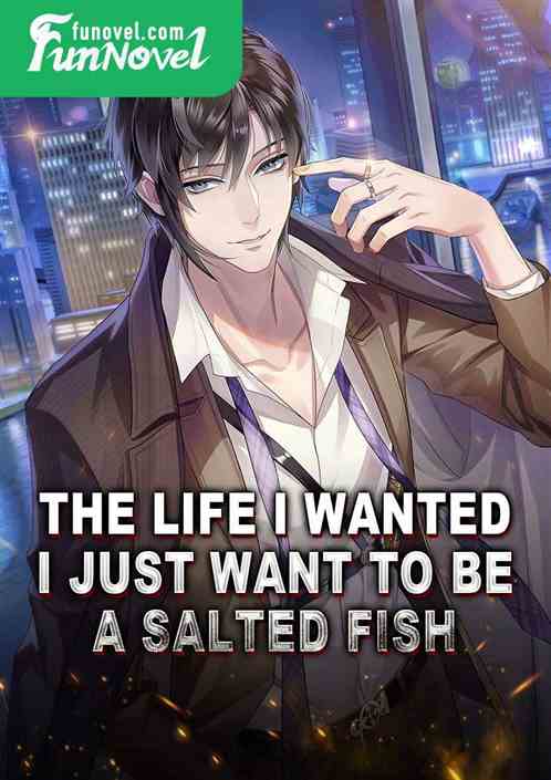 The Life I Wanted: I Just Want to Be a Salted Fish