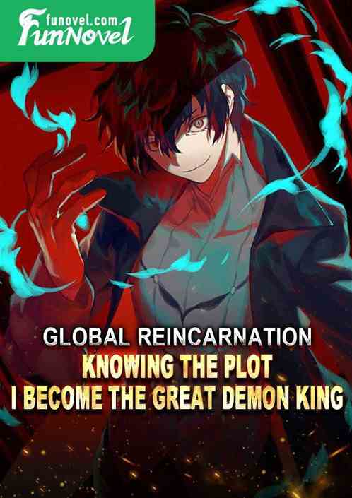 Global Reincarnation: Knowing the Plot, I Become the Great Demon King