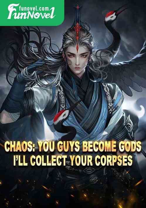 Chaos: You guys become gods, Ill collect your corpses