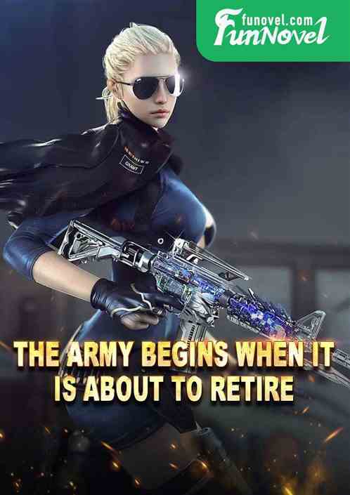 The army begins when it is about to retire