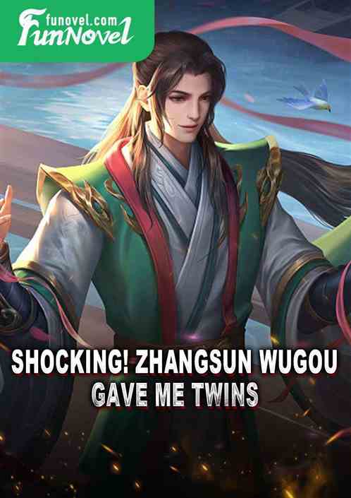 Shocking! Zhangsun Wugou gave me twins