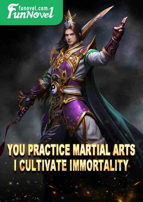 You practice martial arts, I cultivate immortality