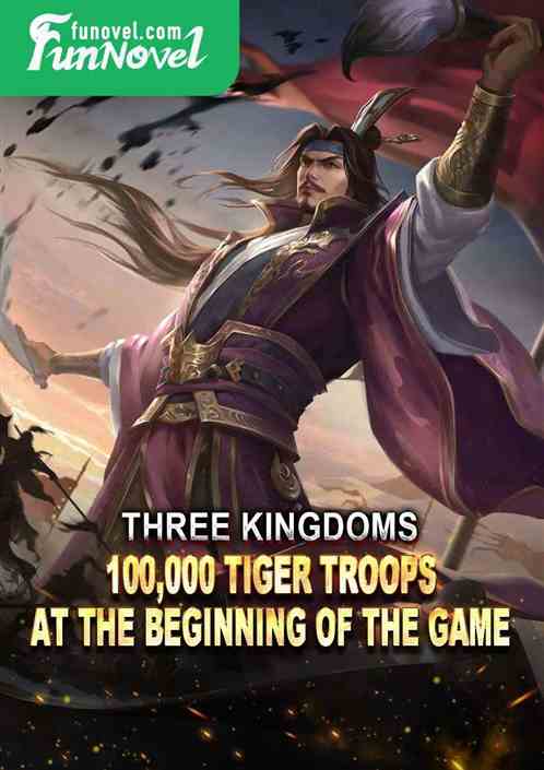 Three Kingdoms: 100,000 Tiger Troops at the beginning of the game