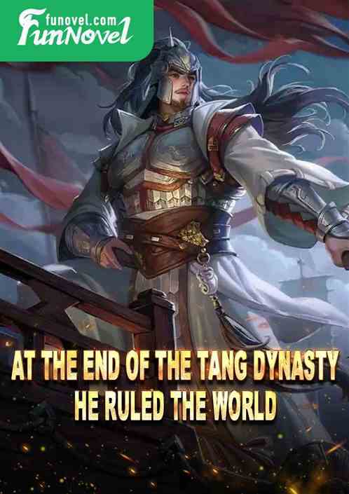 At the end of the Tang Dynasty, he ruled the world