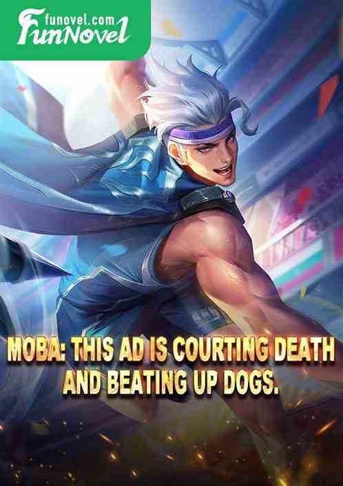 Moba: This AD is courting death and beating up dogs.