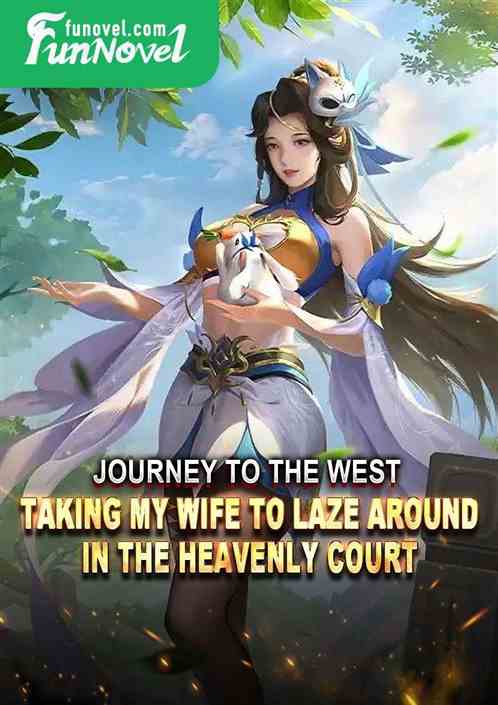 Journey to the West: Taking my wife to laze around in the Heavenly Court!