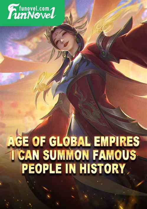 Age of Global Empires: I Can Summon Famous People in History