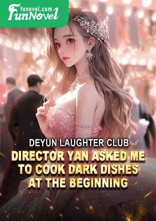 Deyun Laughter Club: Director Yan asked me to cook dark dishes at the beginning