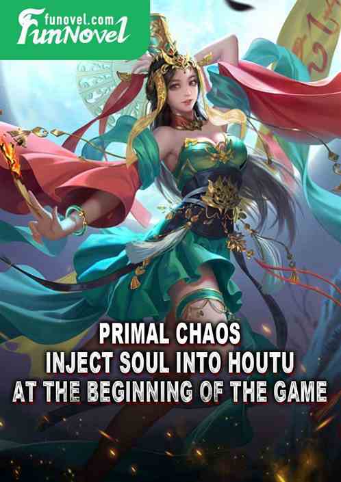 Primal Chaos: Inject soul into Houtu at the beginning of the game