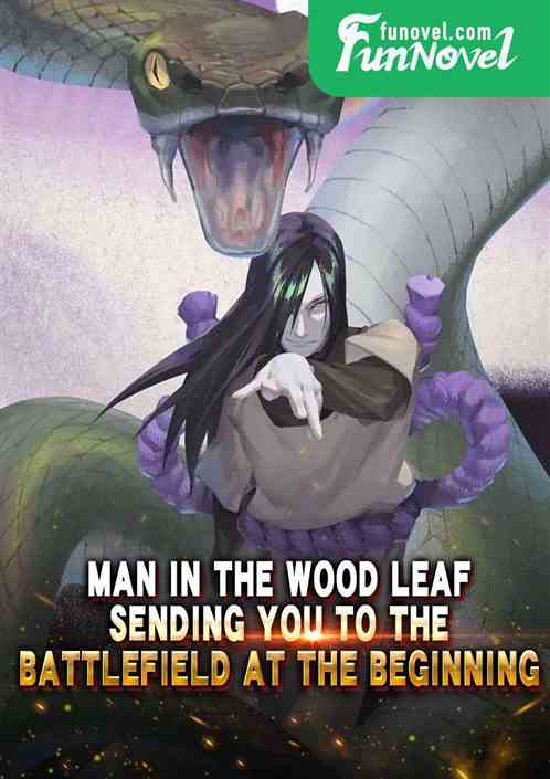 Man in the Wood Leaf: Sending You to the Battlefield at the Beginning