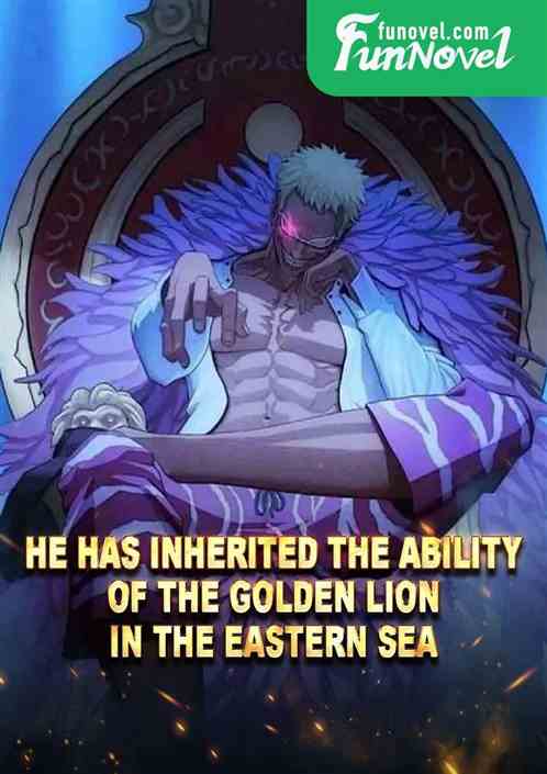 He has inherited the ability of the Golden Lion in the Eastern Sea.