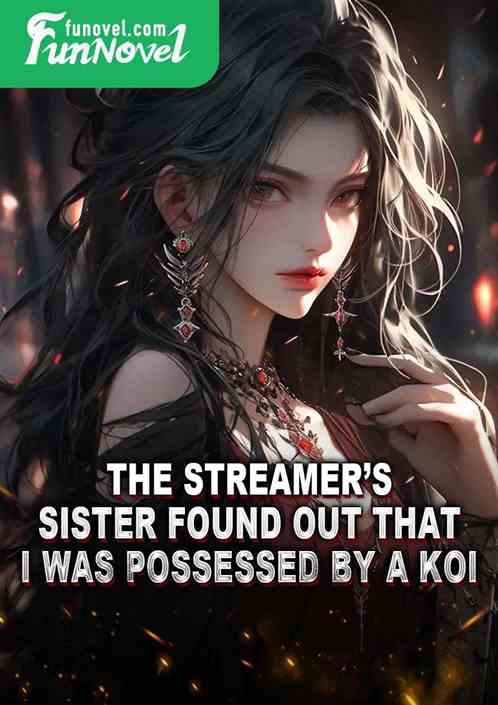 The streamers sister found out that I was possessed by a koi!