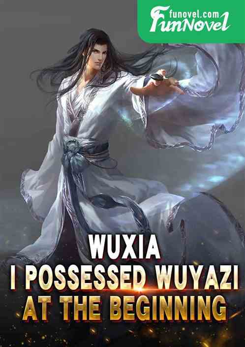 Wuxia: I Possessed Wuyazi at the Beginning