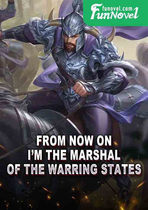 From now on, Im the marshal of the Warring States