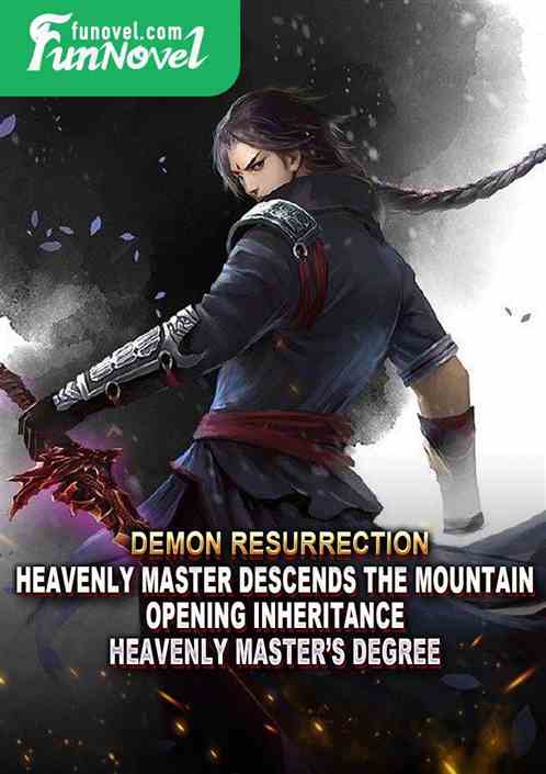 Demon Resurrection: Heavenly Master Descends the Mountain! Opening Inheritance Heavenly Masters Degree