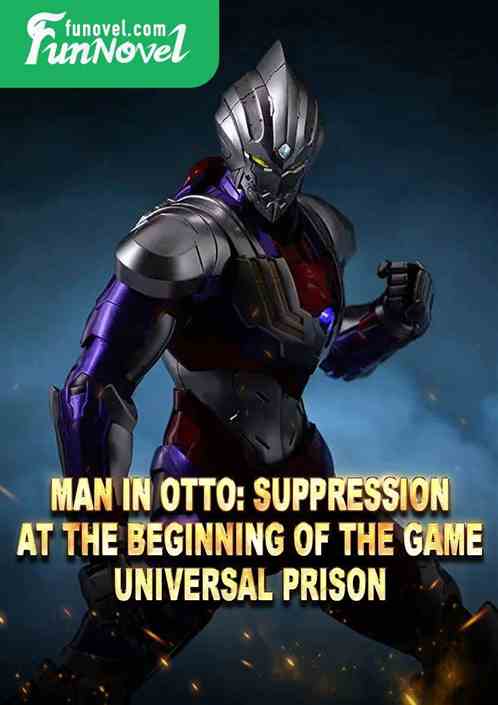 Man in Otto: Suppression at the beginning of the game, Universal Prison