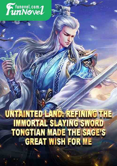 Untainted Land: Refining the Immortal Slaying Sword, Tongtian made the sages great wish for me