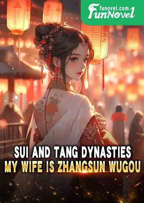 Sui and Tang Dynasties: My Wife Is Zhangsun Wugou