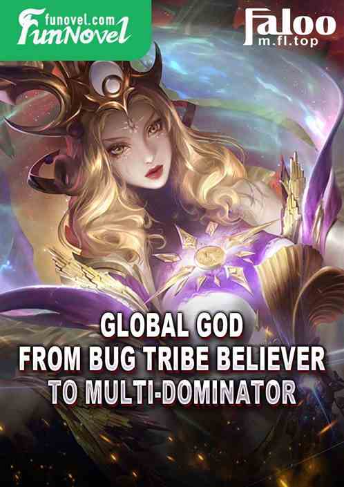 Global God: From Bug Tribe Believer to Multi-Dominator