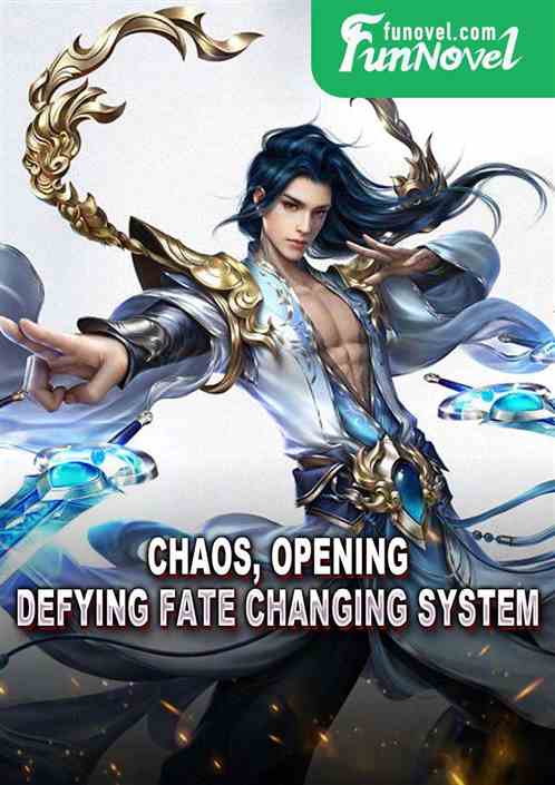 Chaos, Opening, Defying Fate Changing System