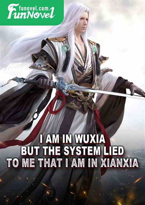 I am in Wuxia, but the system lied to me that I am in Xianxia.