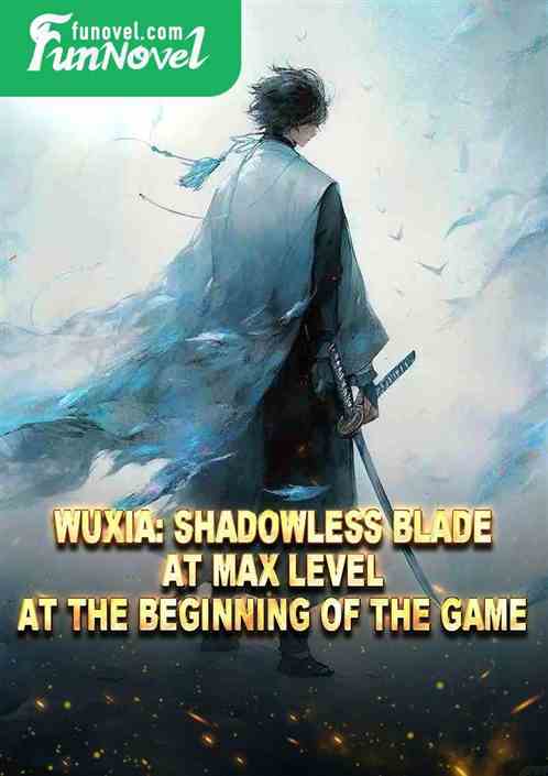 Wuxia: Shadowless Blade at max level at the beginning of the game