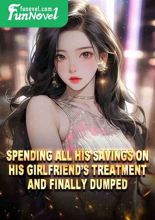 Spending all his savings on his girlfriends treatment, and finally dumped