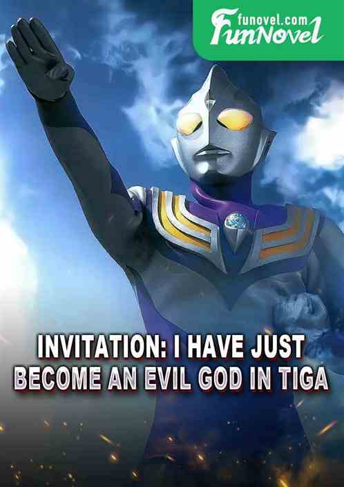 Invitation: I have just become an evil god in Tiga.