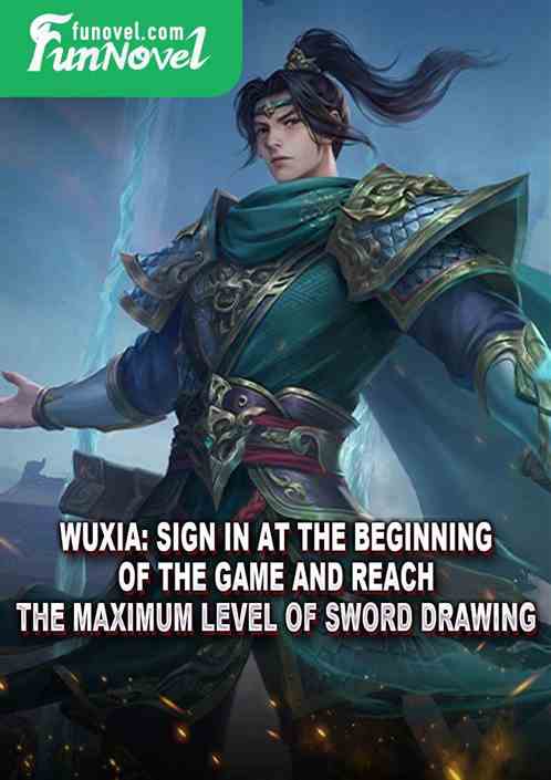 Wuxia: Sign in at the beginning of the game and reach the maximum level of Sword Drawing