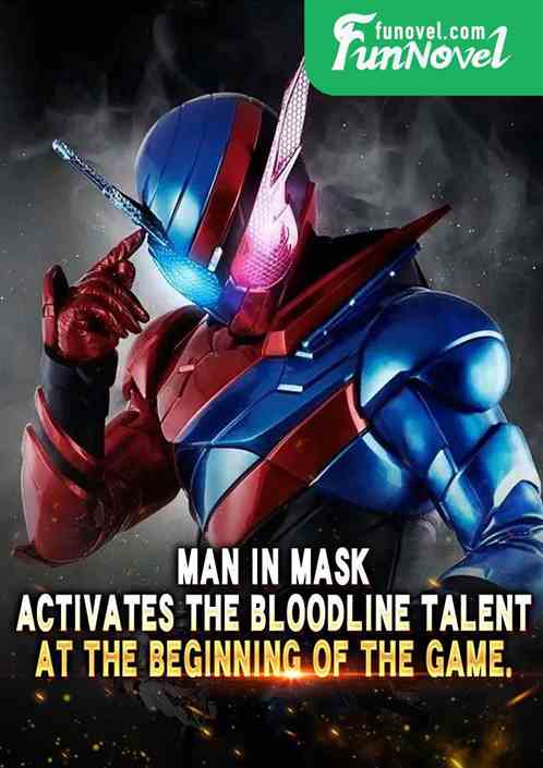 Man in Mask: Activates the Bloodline Talent at the beginning of the game.