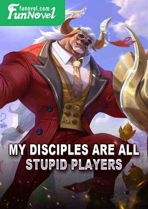 My disciples are all stupid players