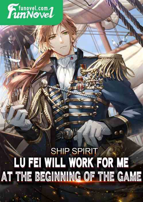 Ship Spirit: Lu Fei will work for me at the beginning of the game.