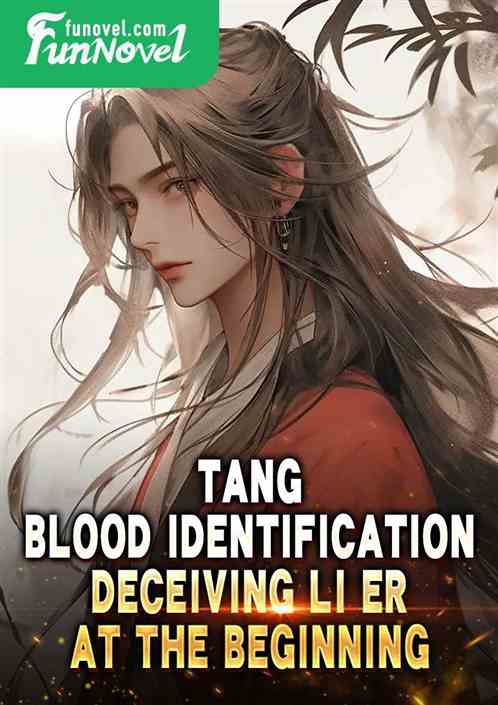 Tang: Blood Identification, Deceiving Li Er at the Beginning