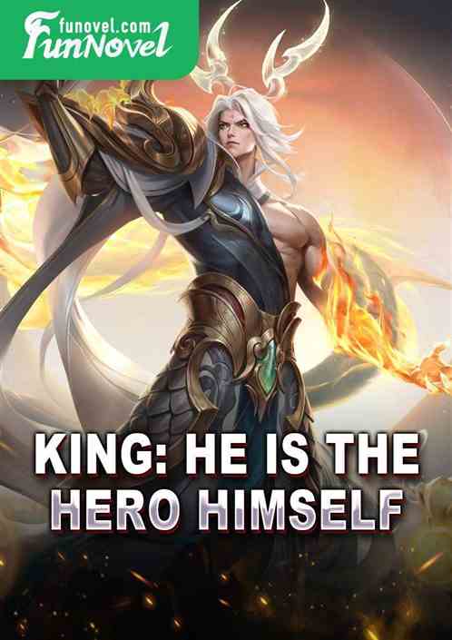 King: He is the hero himself