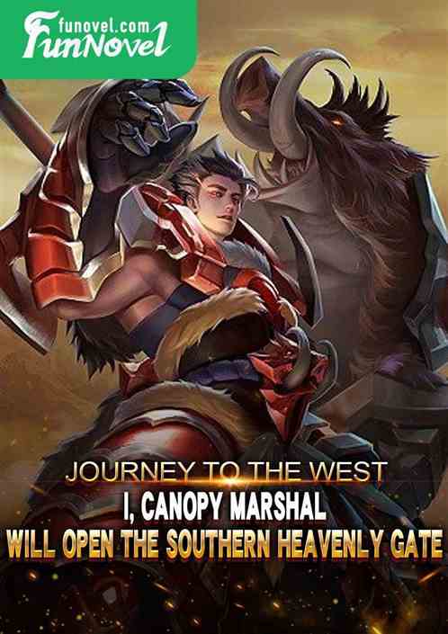 Journey to the West: I, Marshal Canopy, have opened the Southern Heavenly Gate!