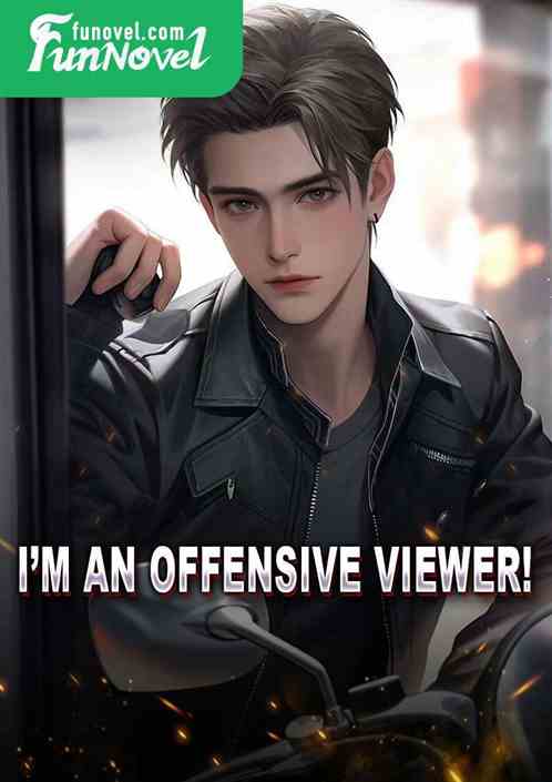 Im an offensive viewer!