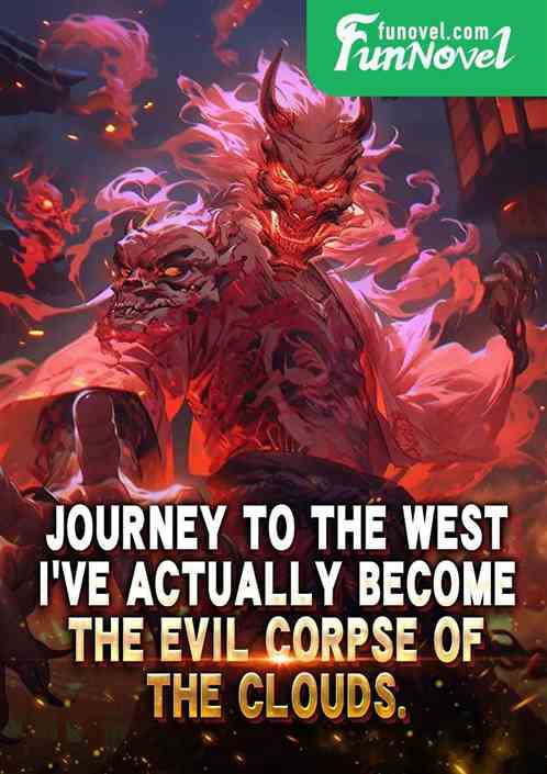 Journey to the West: Ive actually become the evil corpse of the clouds.